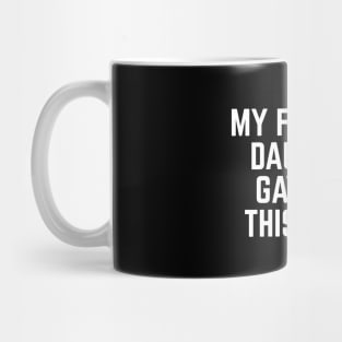 MY FAVORITE DAUGHTER GAVE ME THIS SHIRT Mug
